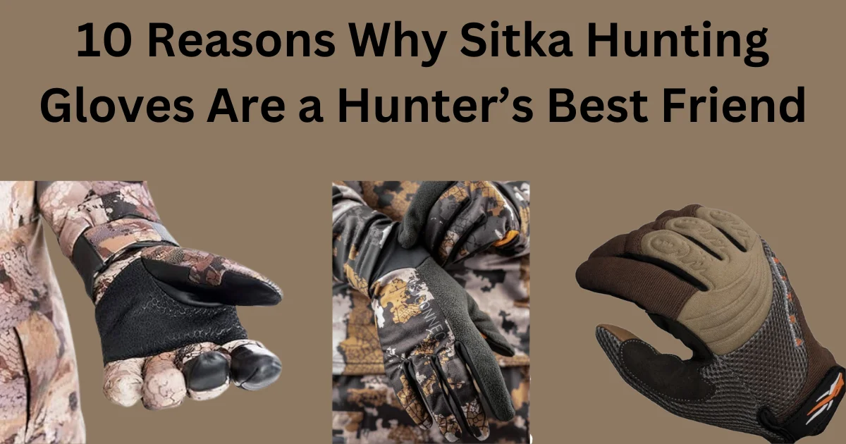 10-Reasons-Why-Sitka-Hunting-Gloves