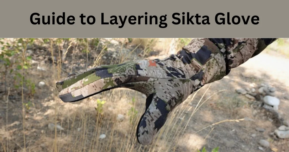 best guide for lyering sitka hunting gloves